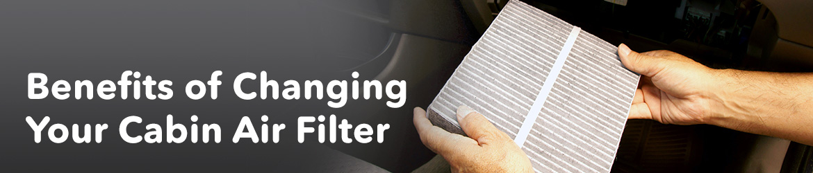 Benefits of changing your cabin air filter